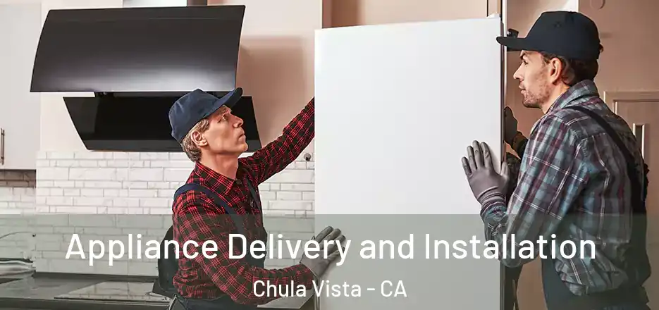  Appliance Delivery and Installation Chula Vista - CA