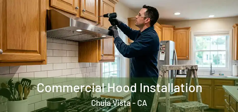  Commercial Hood Installation Chula Vista - CA