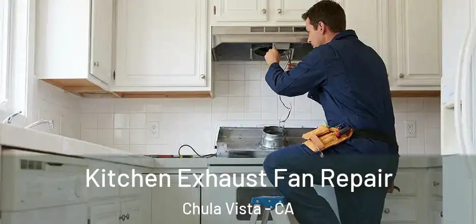 Kitchen Exhaust Fan Repair Chula Vista - CA