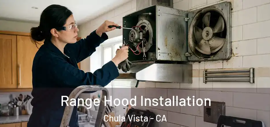 Range Hood Installation Chula Vista - CA