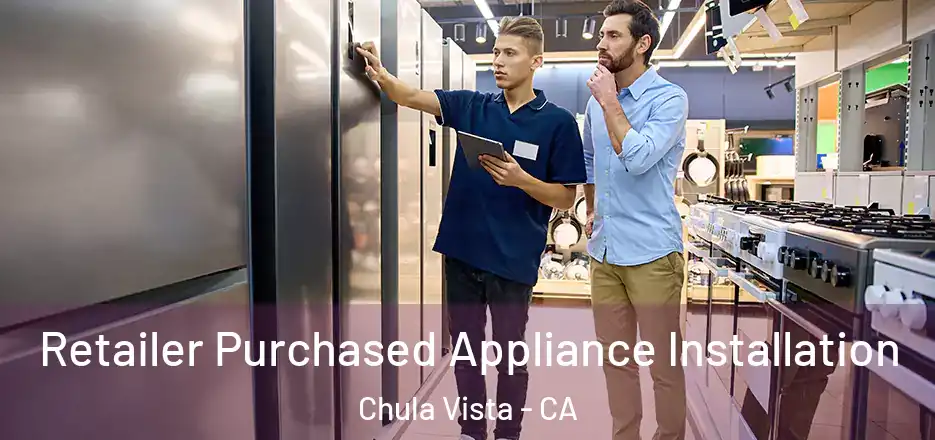 Retailer Purchased Appliance Installation Chula Vista - CA