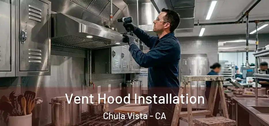 Vent Hood Installation Chula Vista - CA